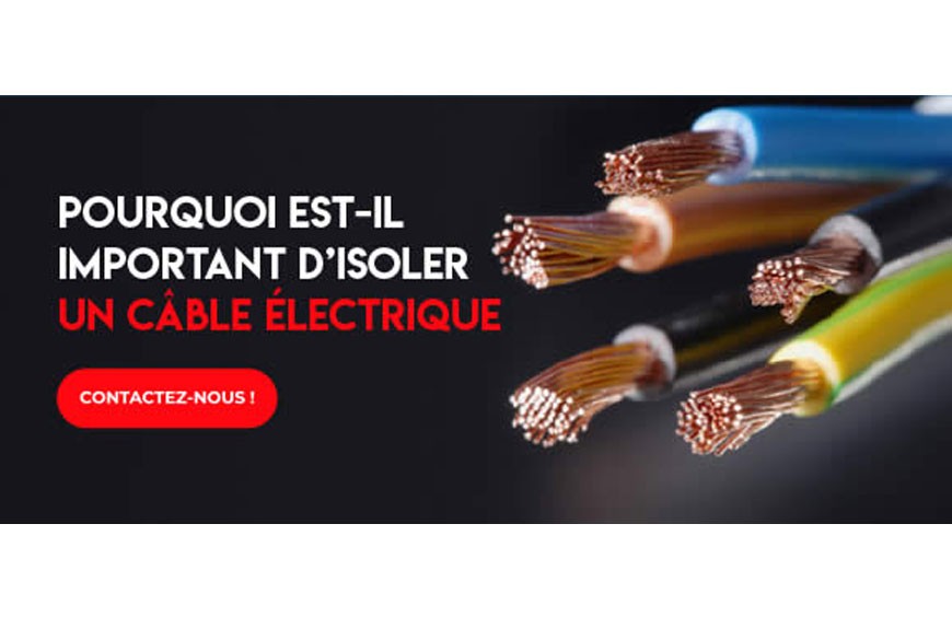 Pourquoi est-il important d'isoler un câble électrique ?